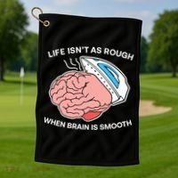 Life Isn’t As Rough When Brain Is Smooth Golf Towel thumb 1