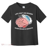 Life Isn’t As Rough When Brain Is Smooth Toddler T-Shirt thumb 0