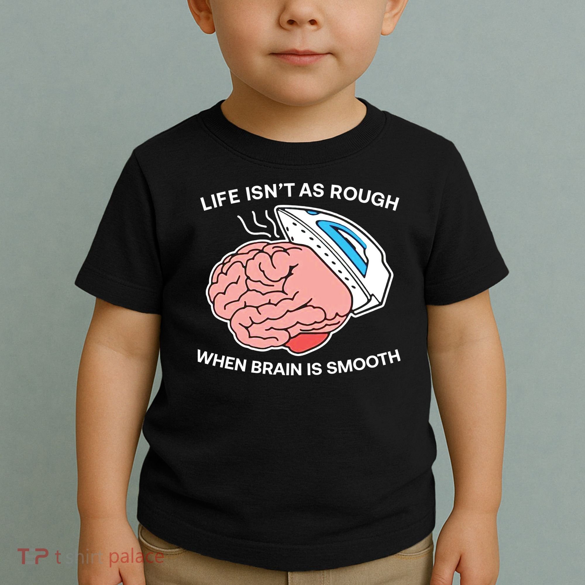 Life Isn’t As Rough When Brain Is Smooth Toddler T-Shirt