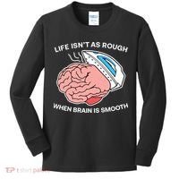 Life Isn’t As Rough When Brain Is Smooth Kids Long Sleeve Shirt thumb 0