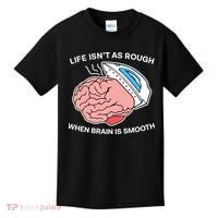 Life Isn’t As Rough When Brain Is Smooth Kids T-Shirt thumb 0
