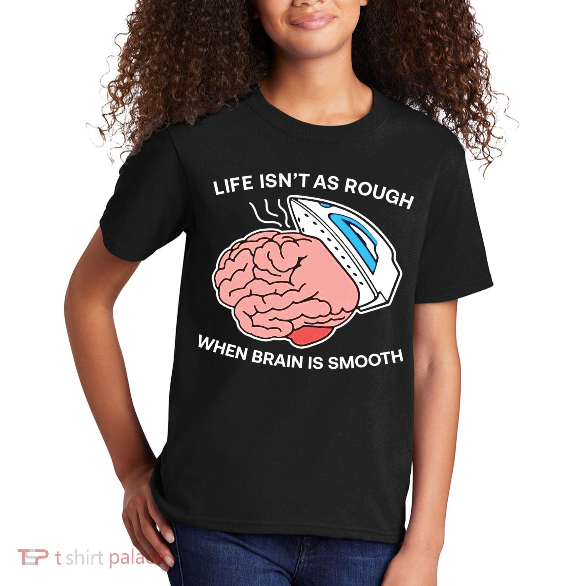 Life Isn’t As Rough When Brain Is Smooth Kids T-Shirt
