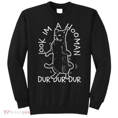 Look Im A Hooman Dur Dur Dur Sweatshirt
