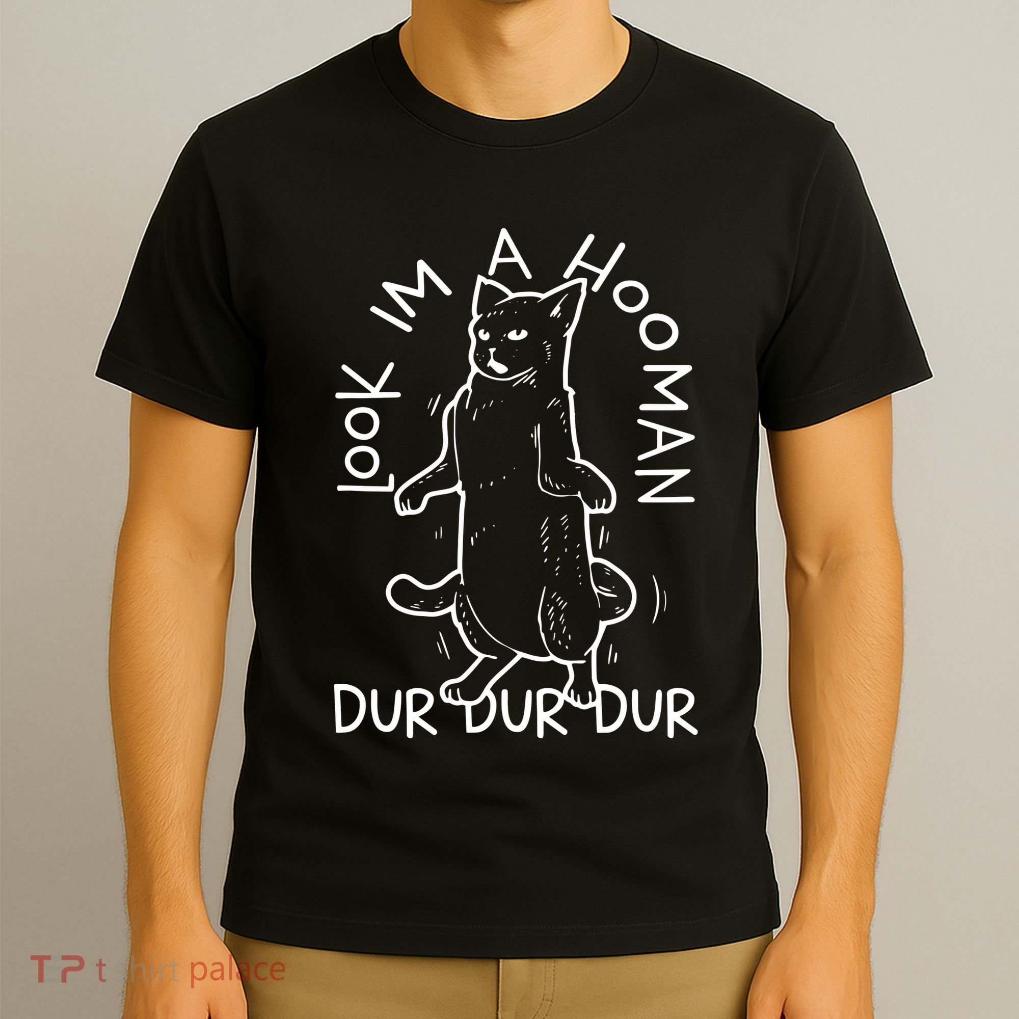 Look Im A Hooman Dur Dur Dur T-Shirt