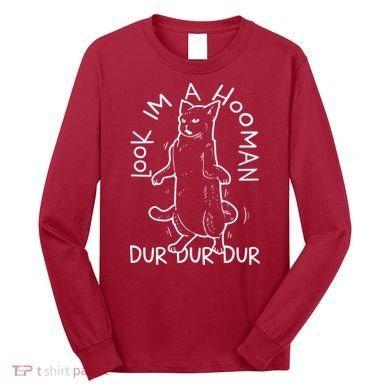 Look Im A Hooman Dur Dur Dur Long Sleeve Shirt