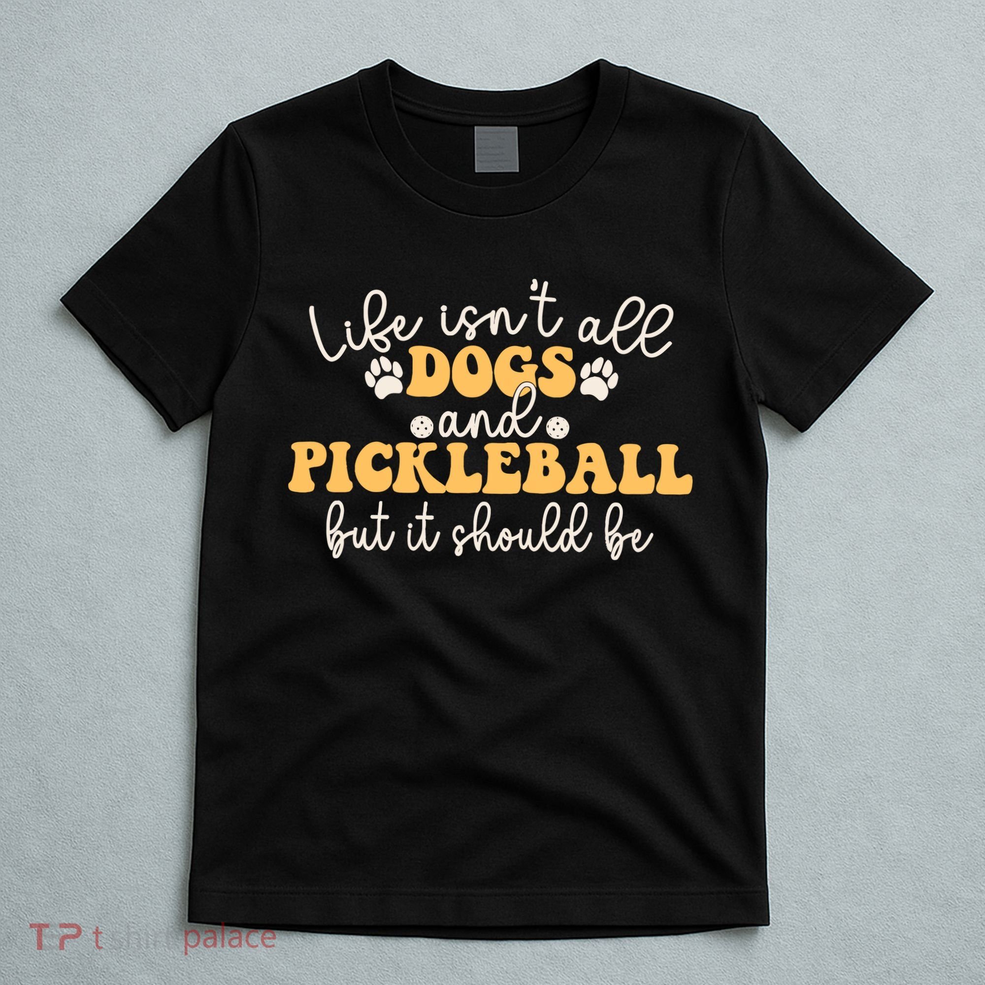 Life IsnT All Dogs And Pickleball Player Pickleball Dog T-Shirt