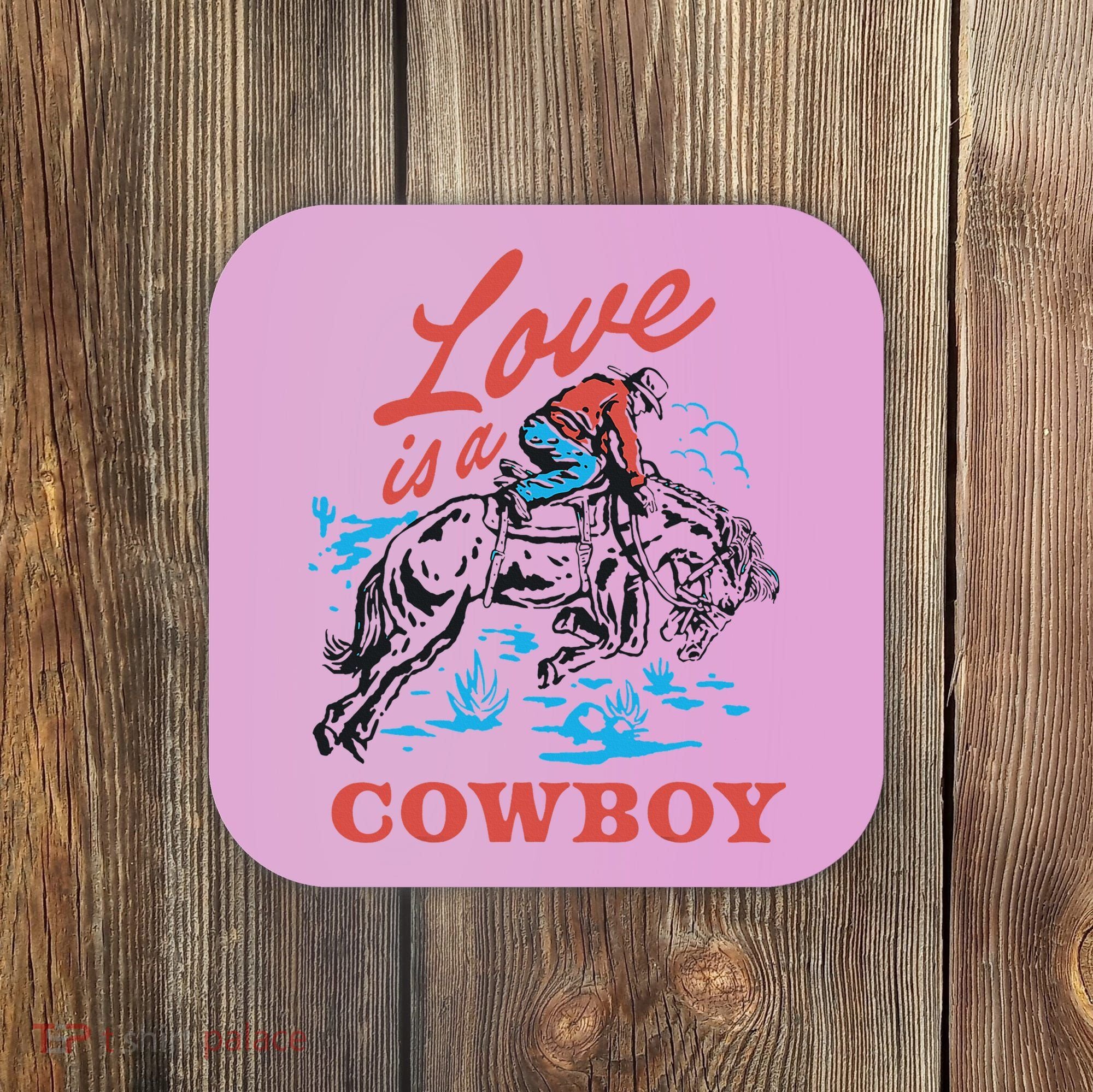 Love Is A Cowboy Funny Cowboy Coaster