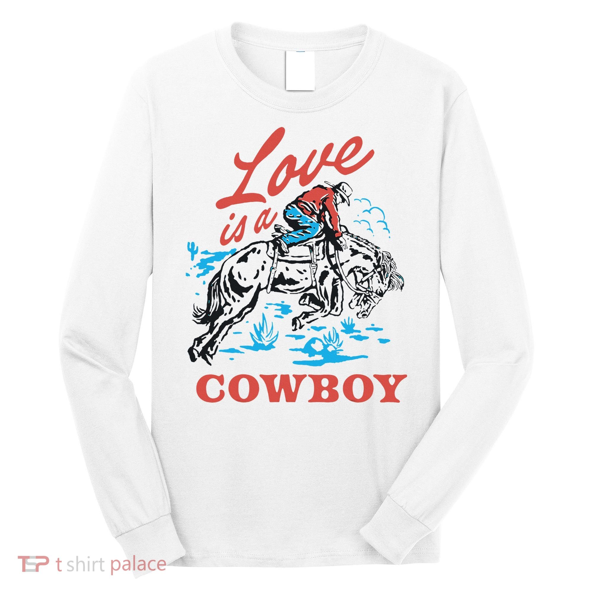Love Is A Cowboy Funny Cowboy Long Sleeve Shirt
