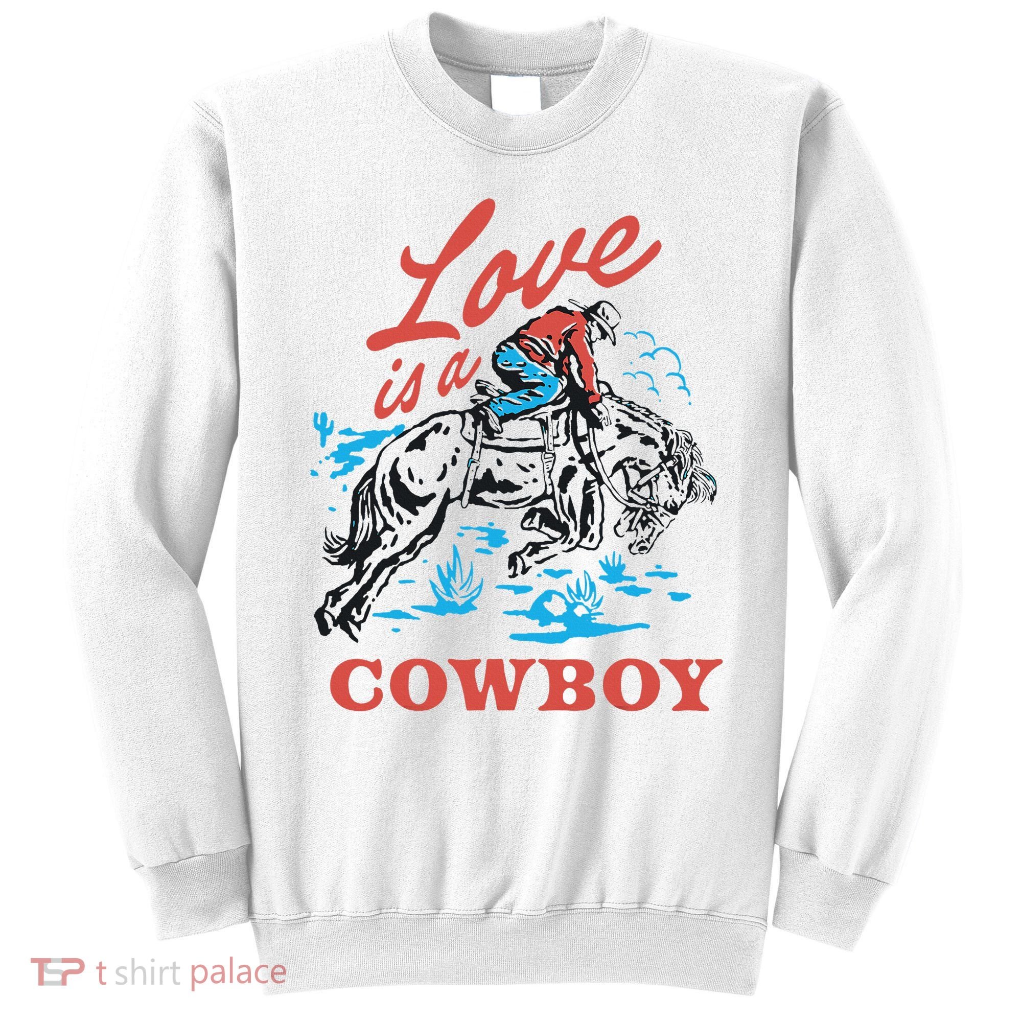 Love Is A Cowboy Funny Cowboy Sweatshirt