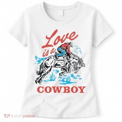 Love Is A Cowboy Funny Cowboy Women's T-Shirt