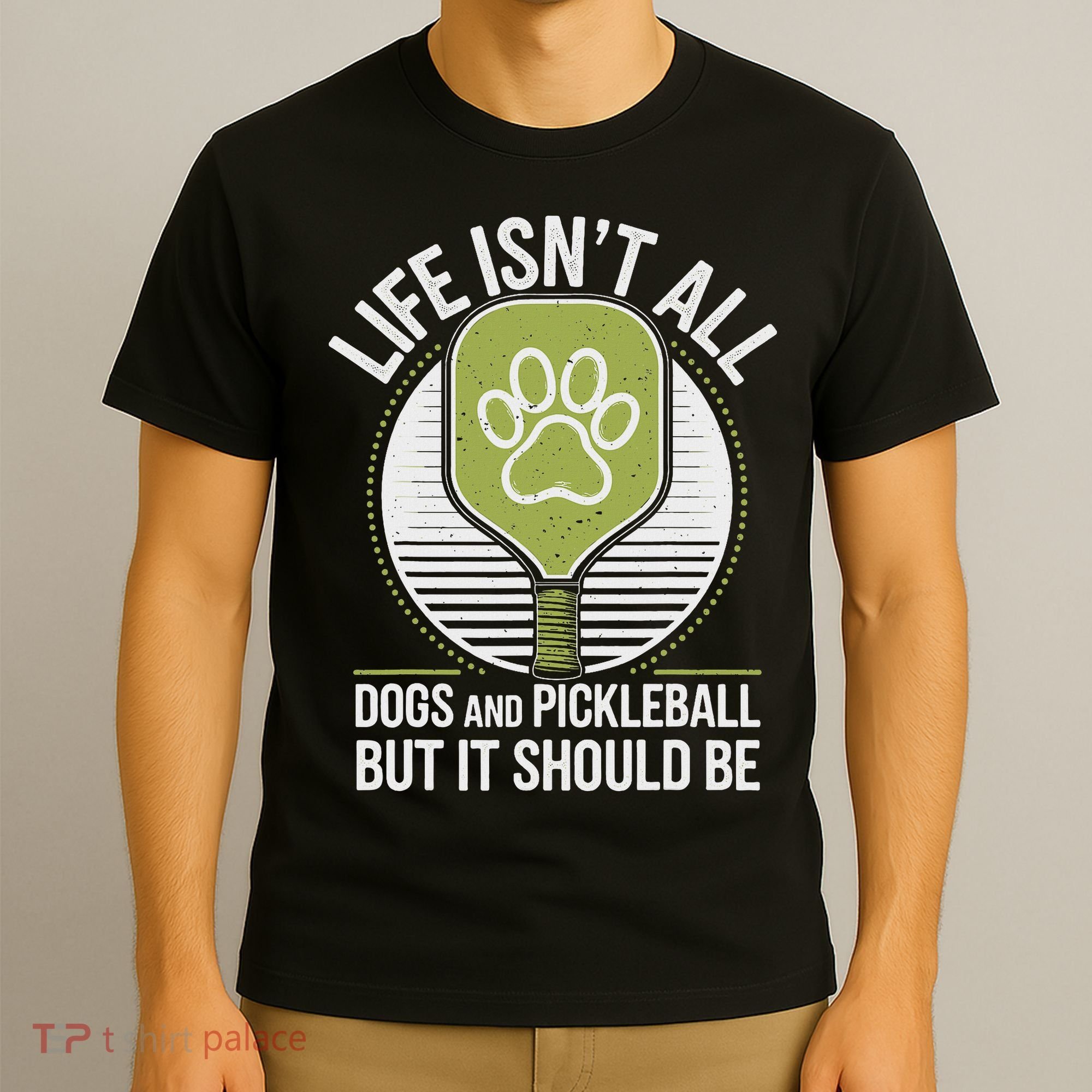 Life Isn't All Dogs And Pickleball Funny Pickle Ball T-Shirt