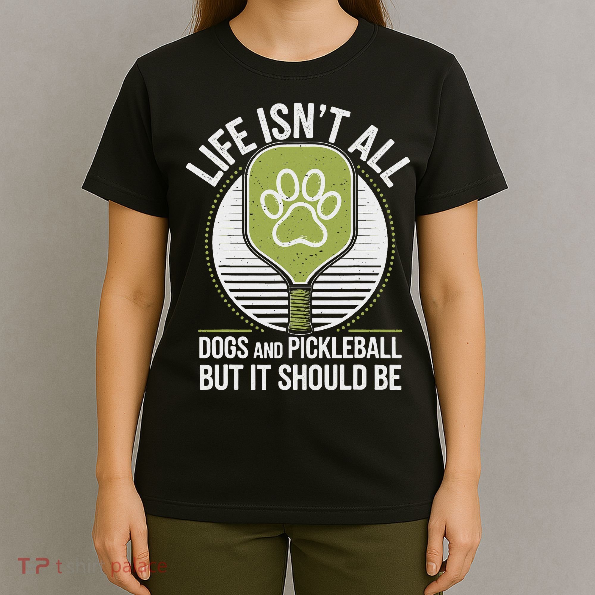 Life Isn't All Dogs And Pickleball Funny Pickle Ball T-Shirt
