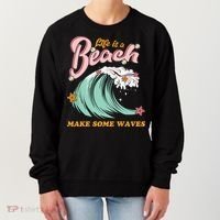 Life Is A Beach Make Some Waves Women's Sweatshirt thumb 0