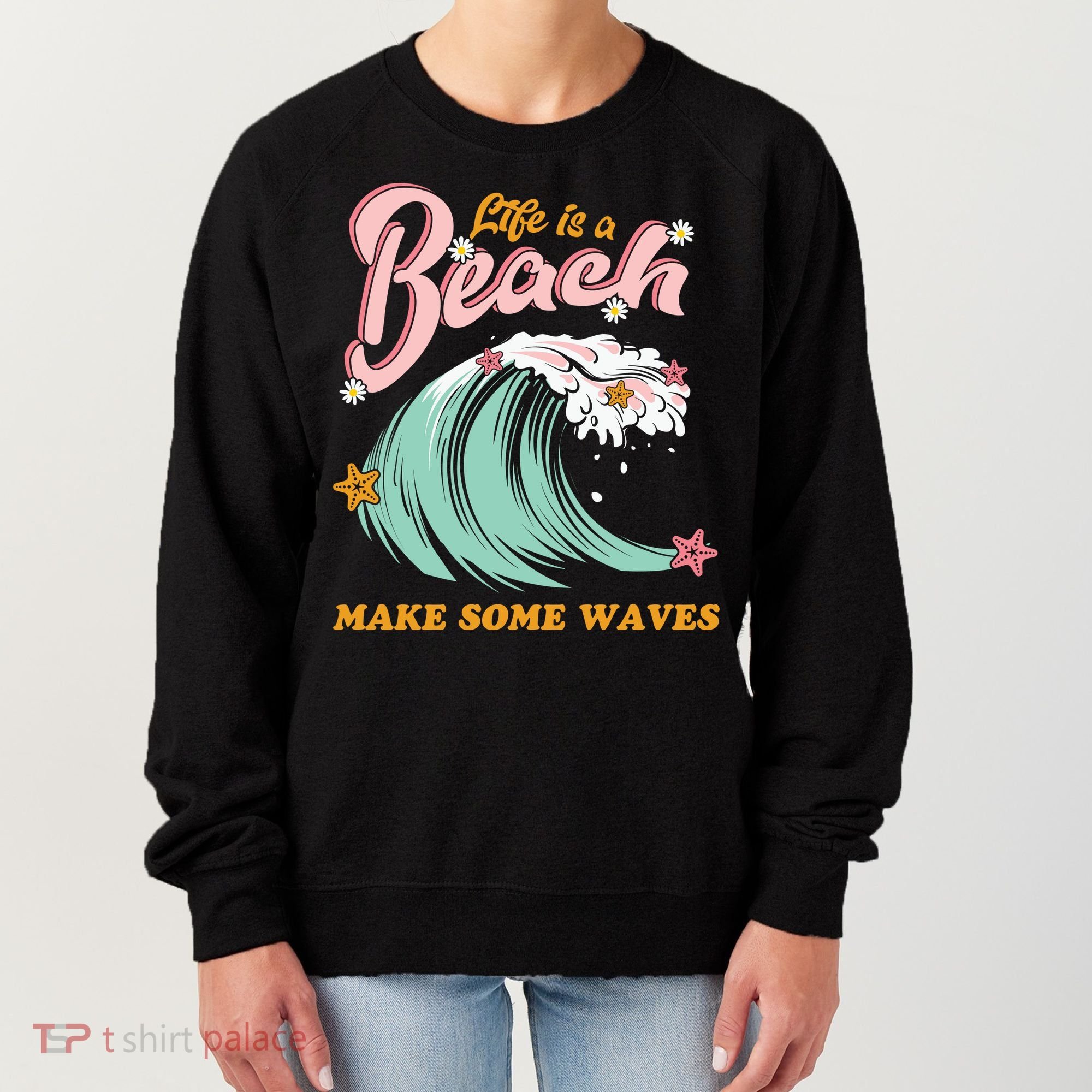 Life Is A Beach Make Some Waves Women's Sweatshirt