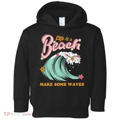 Life Is A Beach Make Some Waves Toddler Hoodie