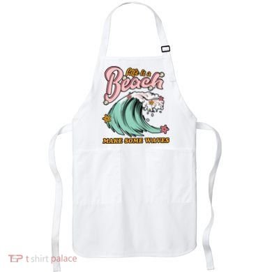 Life Is A Beach Make Some Waves Apron
