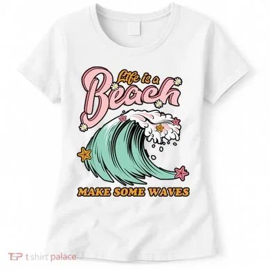 Life Is A Beach Make Some Waves Women's T-Shirt