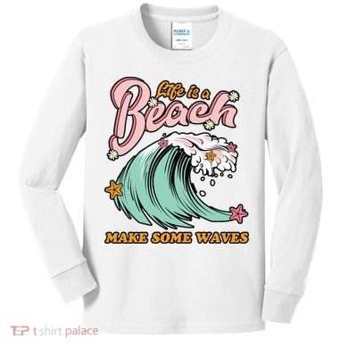 Life Is A Beach Make Some Waves Kids Long Sleeve Shirt