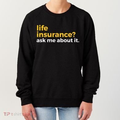 Life Insurance Ask Me About It Novelty Women's Sweatshirt