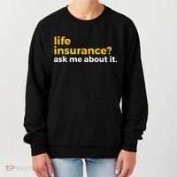 Life Insurance Ask Me About It Novelty Women's Sweatshirt thumb 0