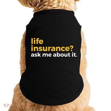 Life Insurance Ask Me About It Novelty Doggie Tank