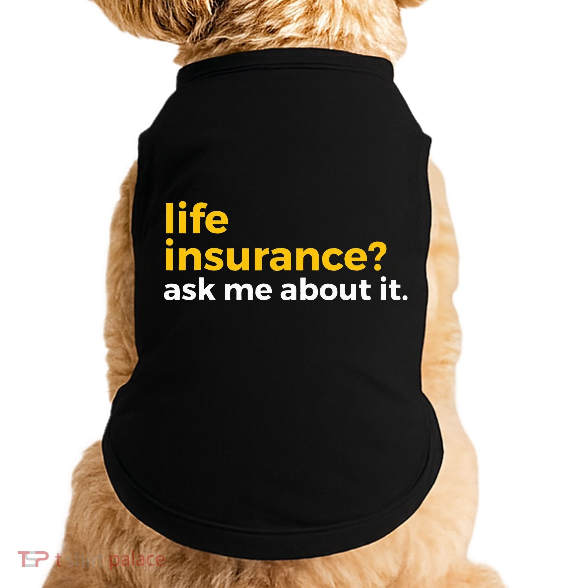 Life Insurance Ask Me About It Novelty Doggie Tank