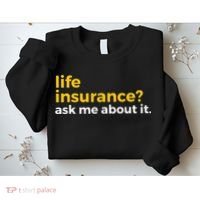 Life Insurance Ask Me About It Novelty Sweatshirt thumb 2