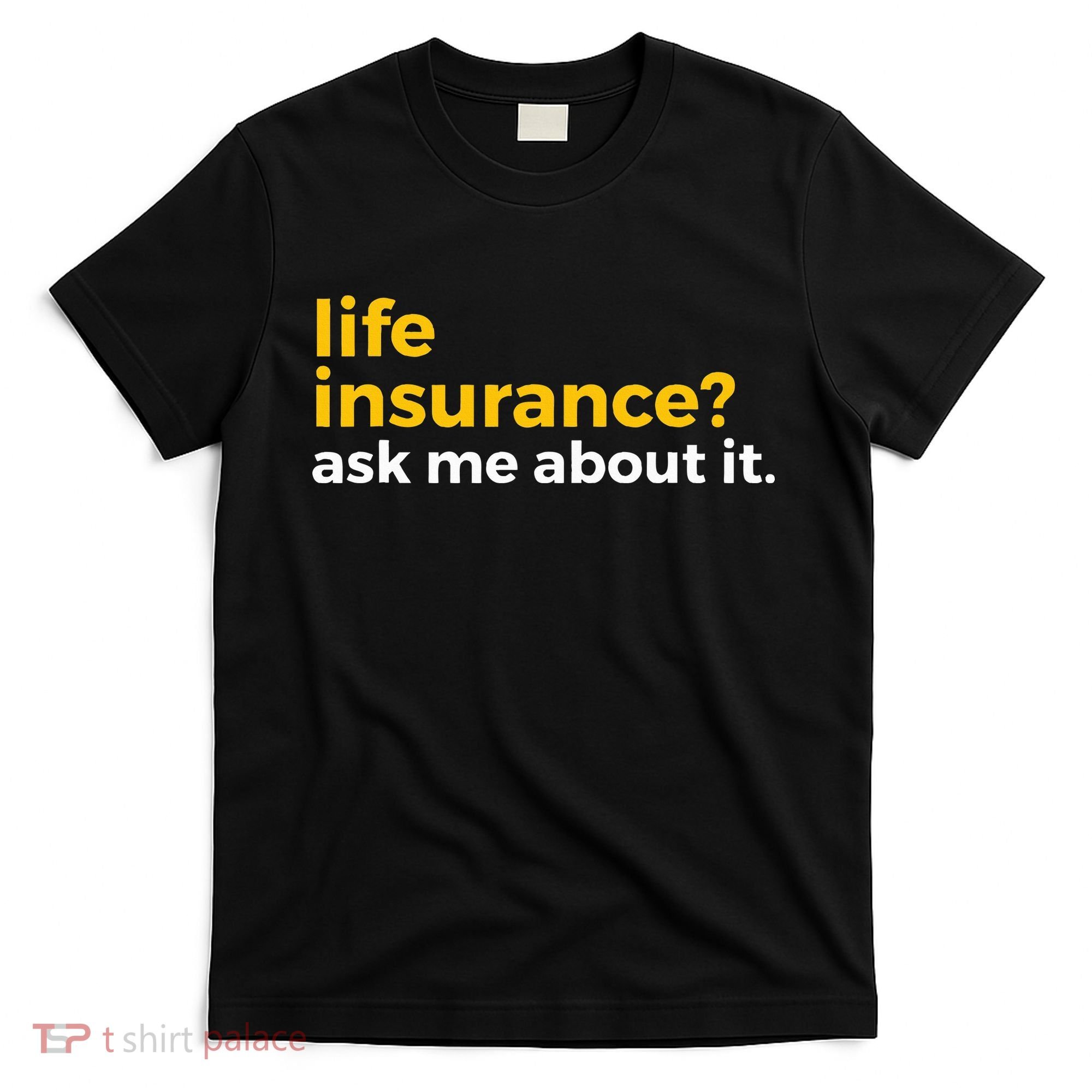Life Insurance Ask Me About It Novelty T-Shirt