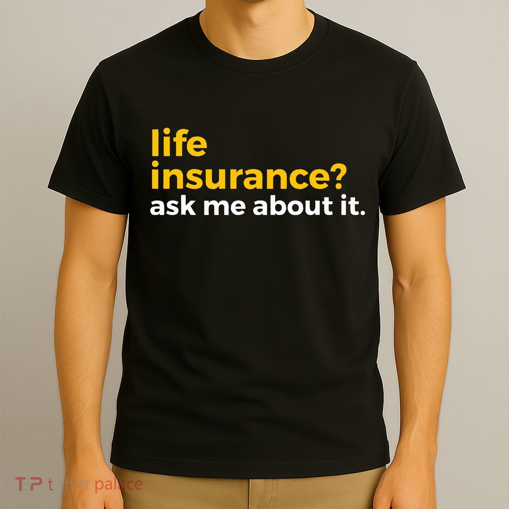 Life Insurance Ask Me About It Novelty T-Shirt