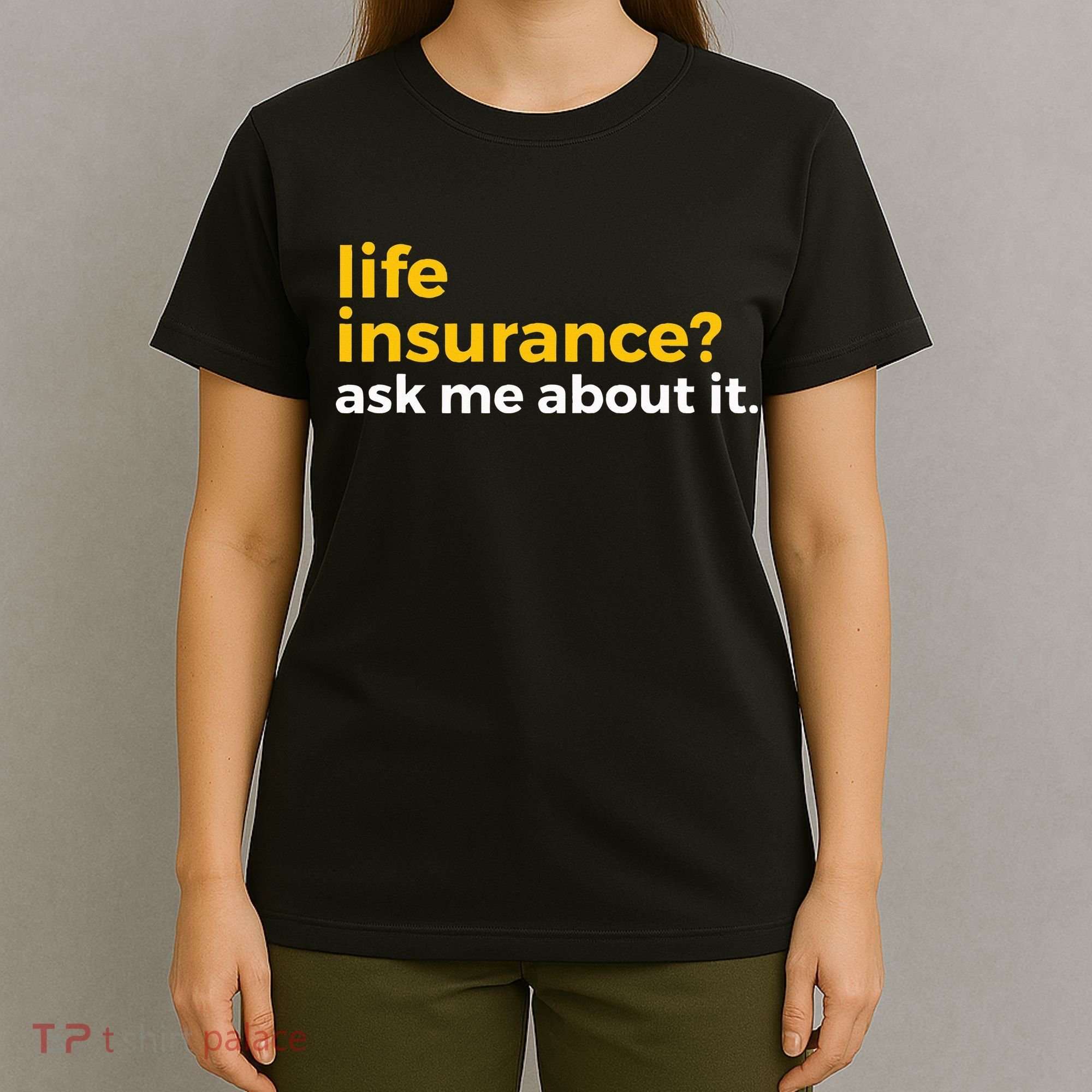 Life Insurance Ask Me About It Novelty T-Shirt