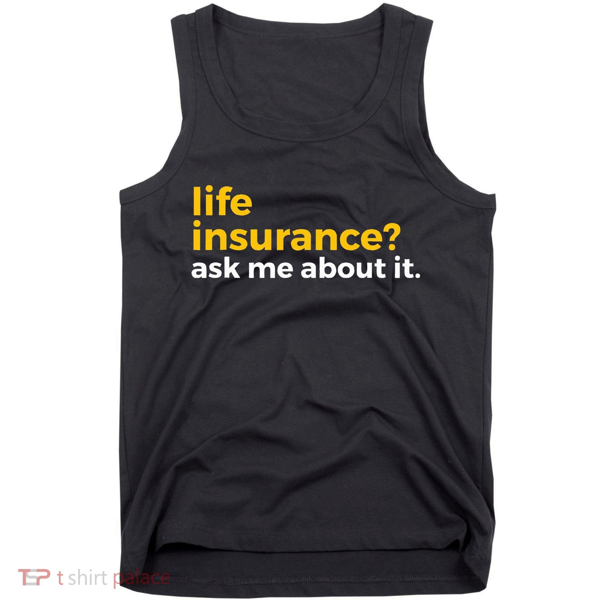 Life Insurance Ask Me About It Novelty Tank Top
