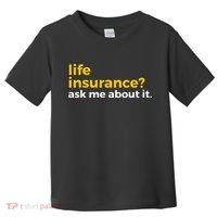 Life Insurance Ask Me About It Novelty Toddler T-Shirt thumb 0