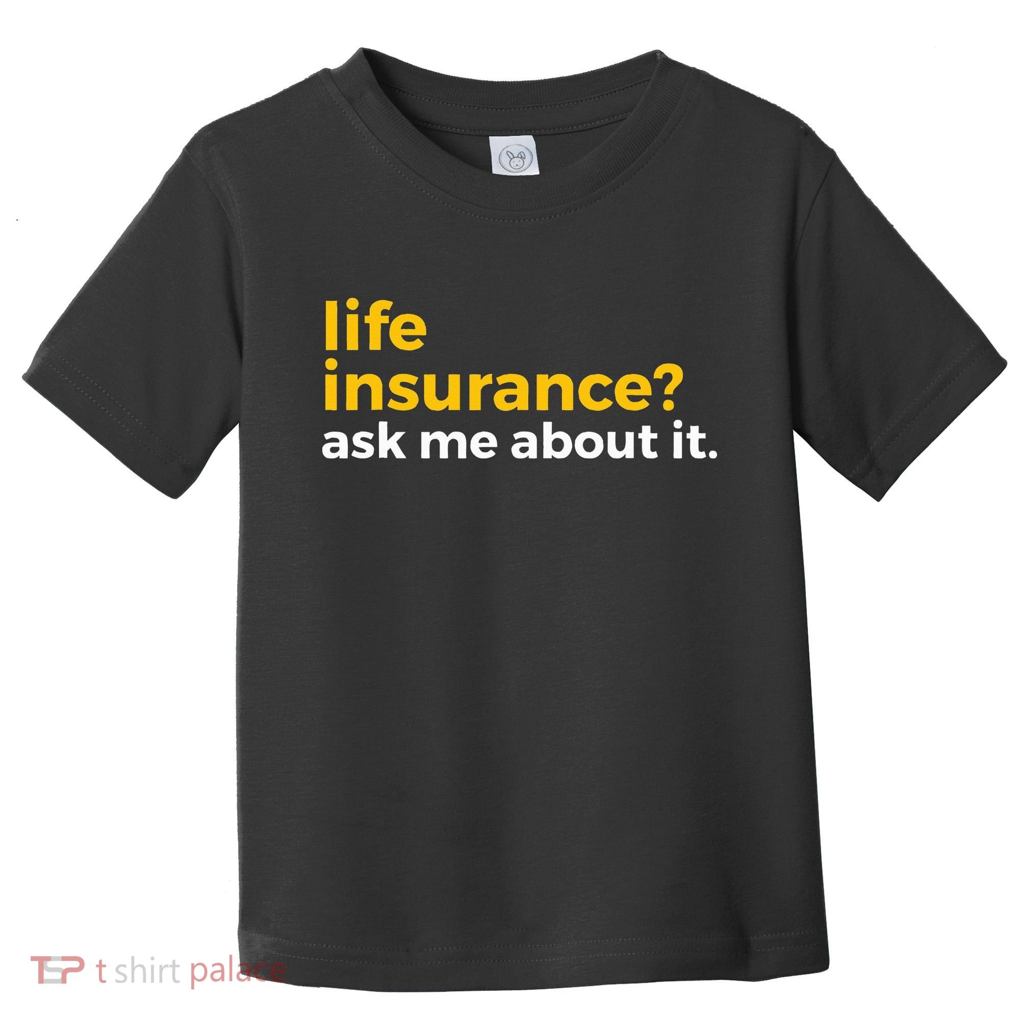 Life Insurance Ask Me About It Novelty Toddler T-Shirt