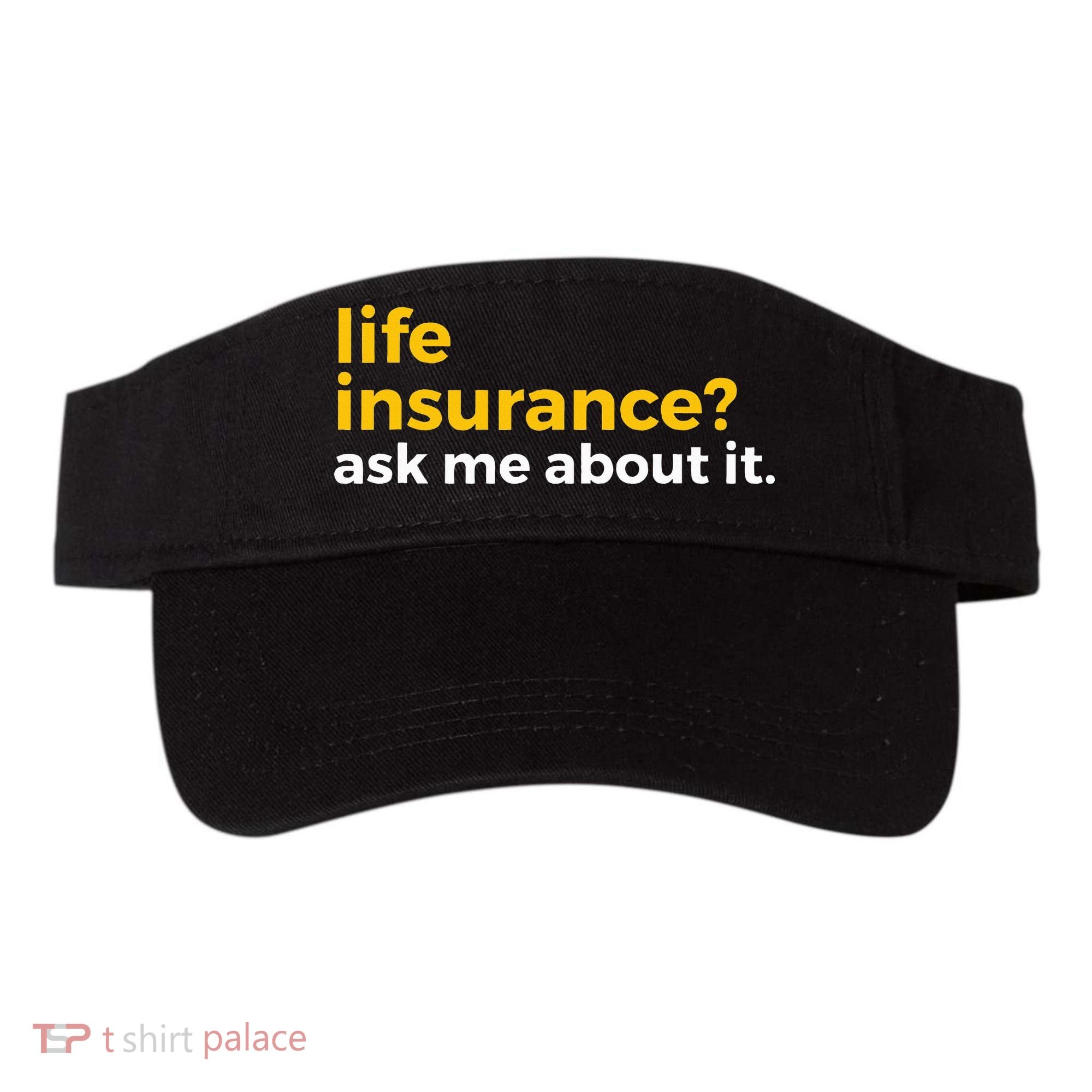Life Insurance Ask Me About It Novelty Visor