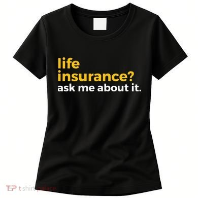 Life Insurance Ask Me About It Novelty Women's T-Shirt