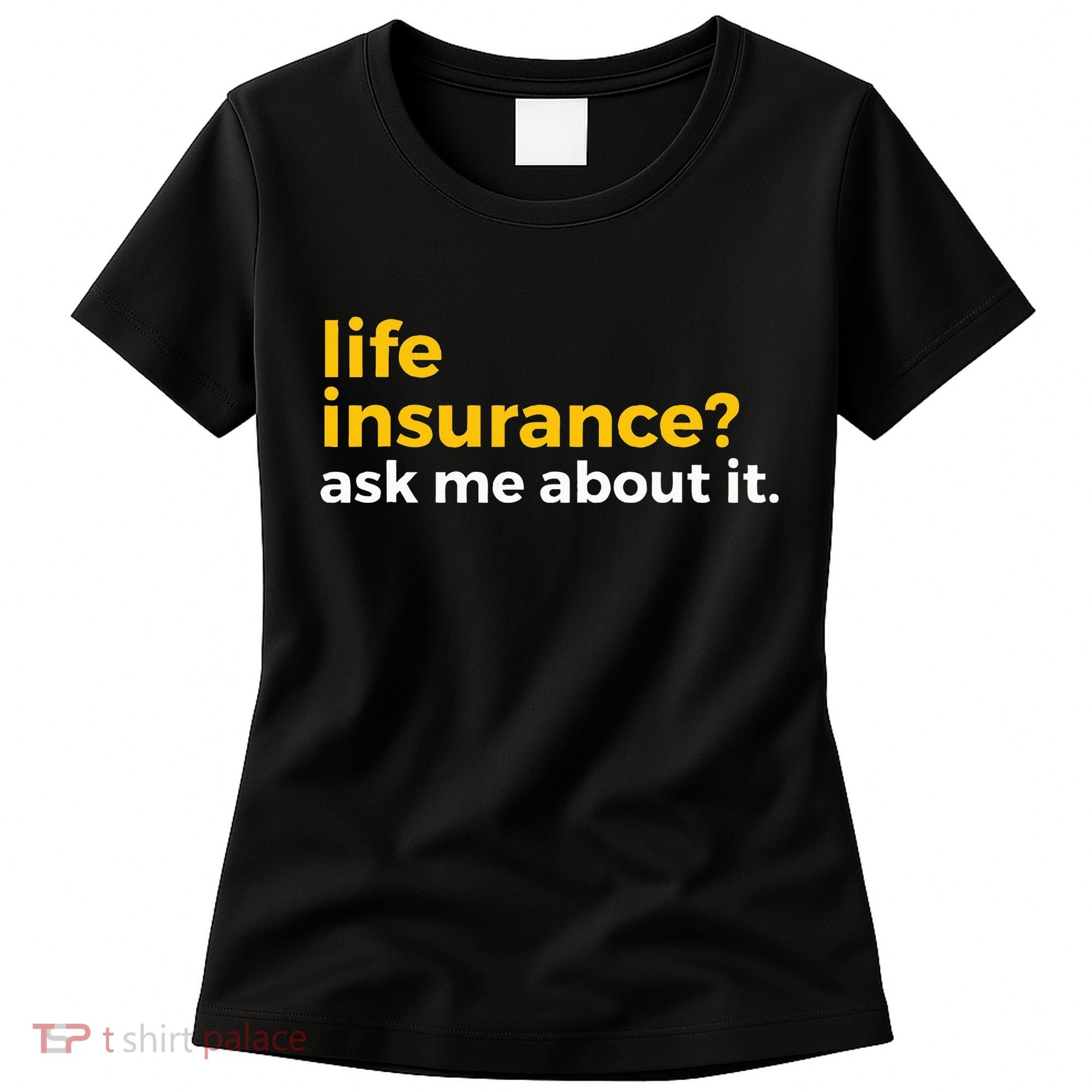 Life Insurance Ask Me About It Novelty Women's T-Shirt