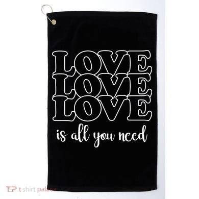 Love Is All You Need Golf Towel