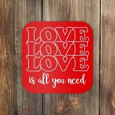 Love Is All You Need Coaster