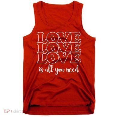 Love Is All You Need Tank Top