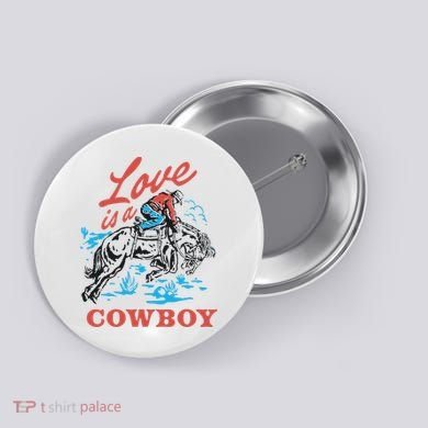 Love Is A Cowboy Funny Cowboy Button