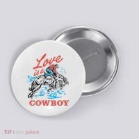 Love Is A Cowboy Funny Cowboy Button thumb 0