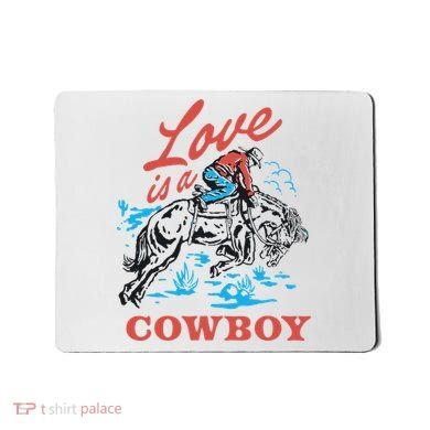 Love Is A Cowboy Funny Cowboy Mousepad