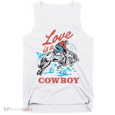 Love Is A Cowboy Funny Cowboy Tank Top