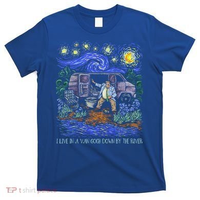 Livin In A Van Down By The River Starry Night Van Gogh Tee T-Shirt