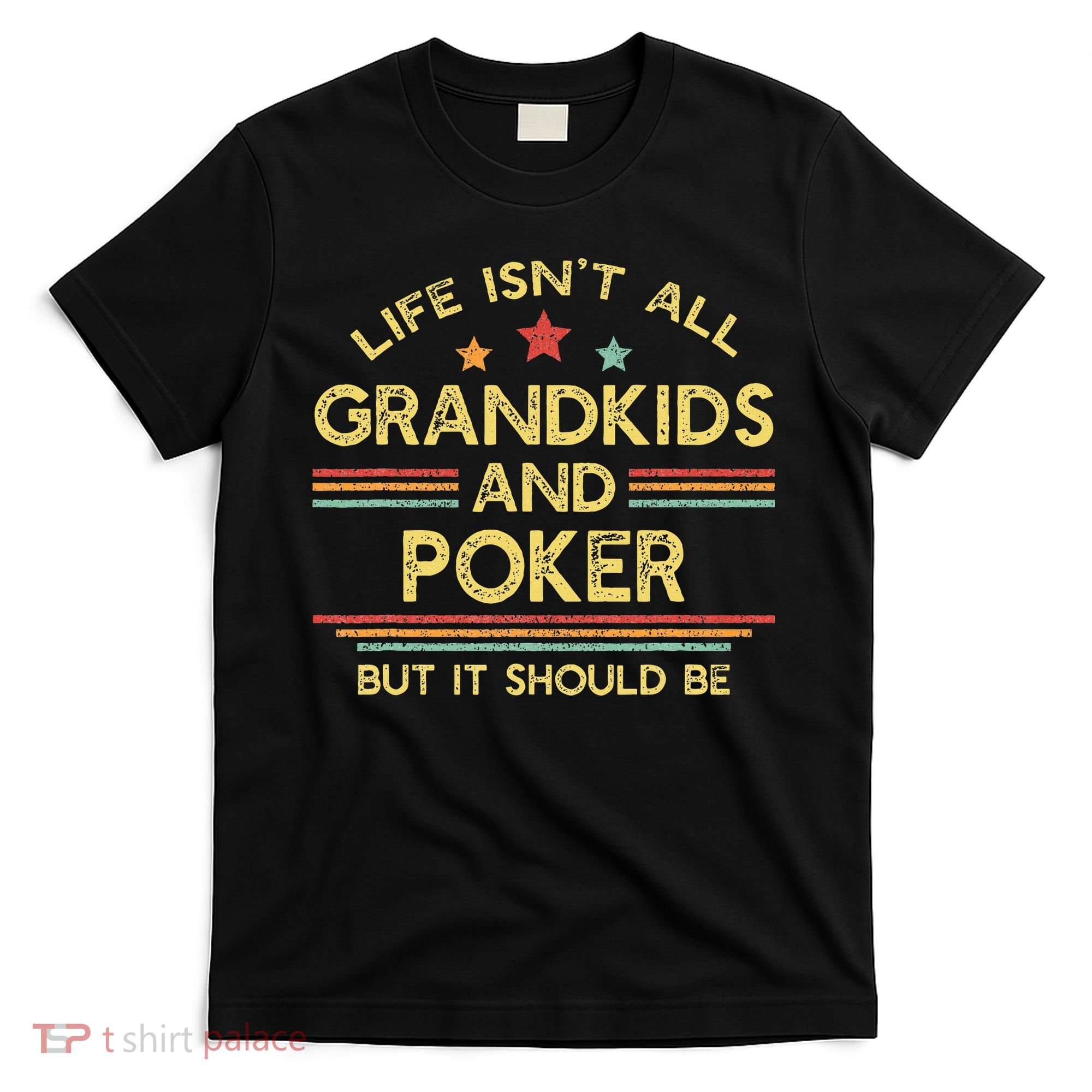 Life IsnT All Grandkids And Poker Player Grandpa T-Shirt