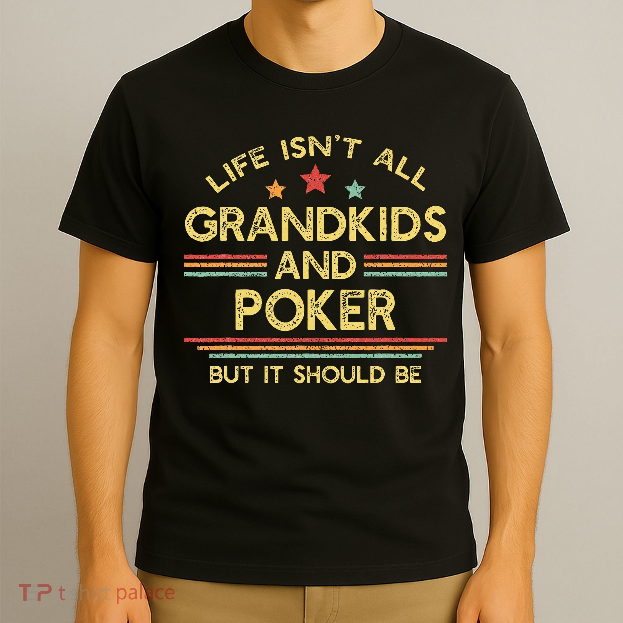 Life IsnT All Grandkids And Poker Player Grandpa T-Shirt