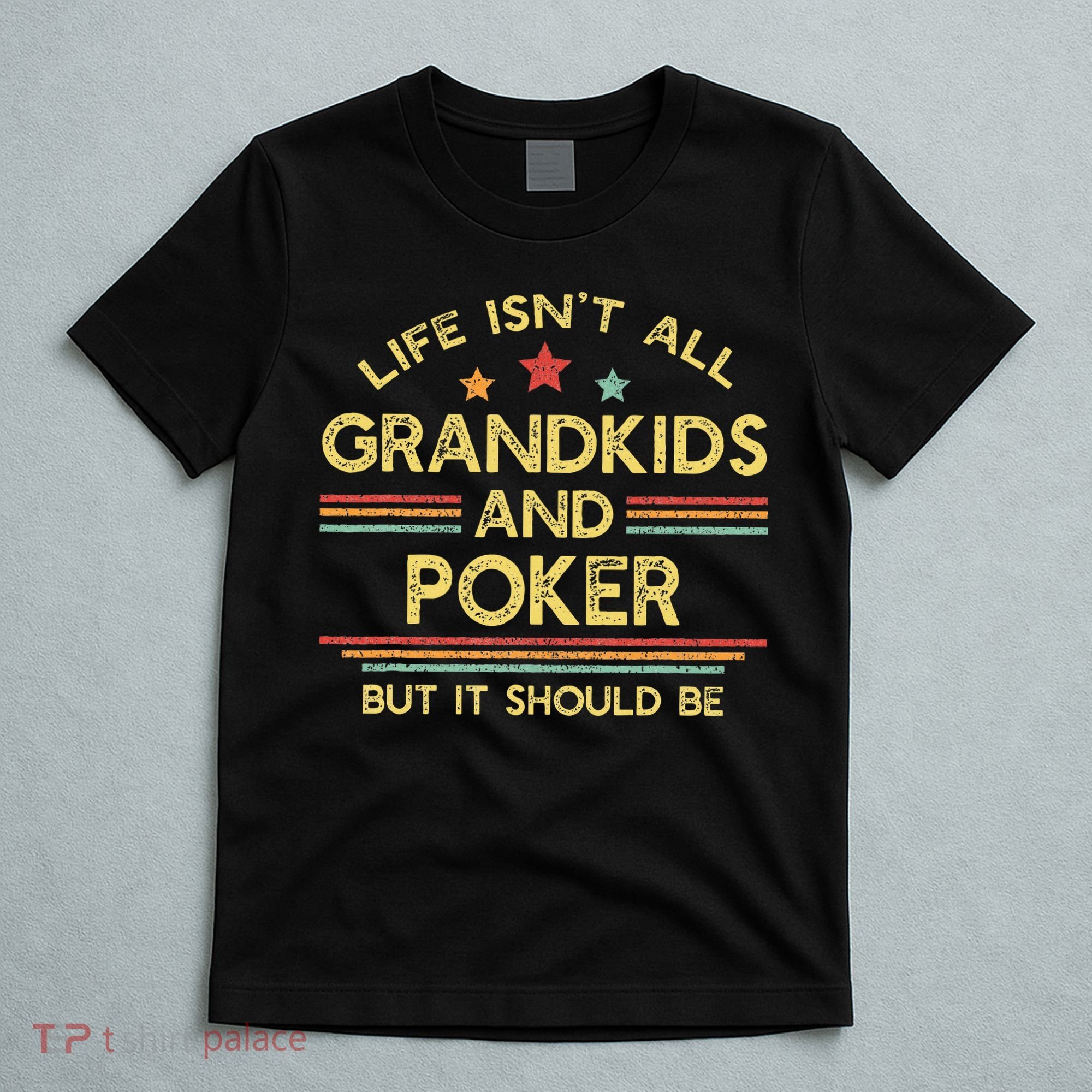 Life IsnT All Grandkids And Poker Player Grandpa T-Shirt