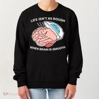 Life Isn’t As Rough When Brain Is Smooth Women's Sweatshirt thumb 0