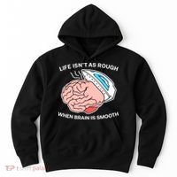 Life Isn’t As Rough When Brain Is Smooth Hoodie thumb 0