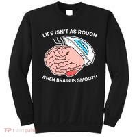 Life Isn’t As Rough When Brain Is Smooth Sweatshirt thumb 0